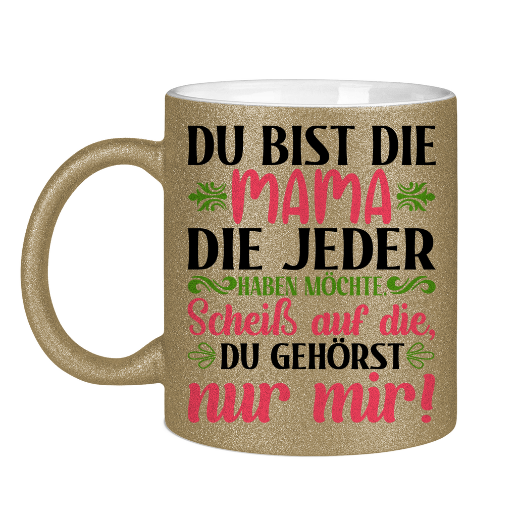 Du bist die Mama die jeder haben möchte - Glitzertasse Dark Gold Glitter One size