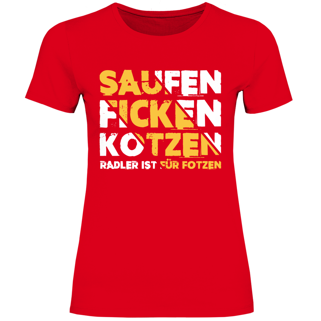 Saufen Ficken Kotzen Radler ist für Fotzen - Damenshirt