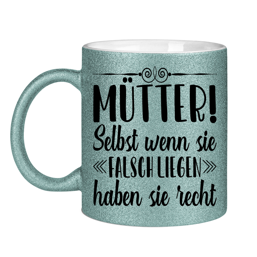 Mütter! Selbst wenn sie falsch liegen haben sie recht - Glitzertasse Light Blue Glitter One size