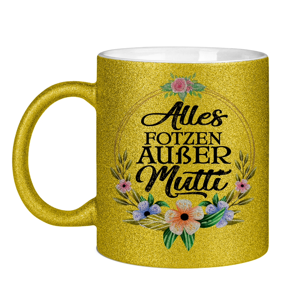 Alles Fotzen außer Mutti - Glitzertasse