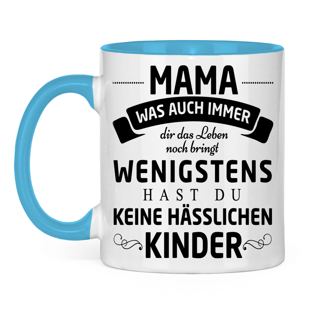Mama wenigstens hast du keine hässlichen Kinder - Tasse zweifarbig Light Blue