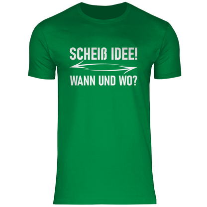 Scheiß Idee! Wann und wo? - Herren Shirt Kelly Green