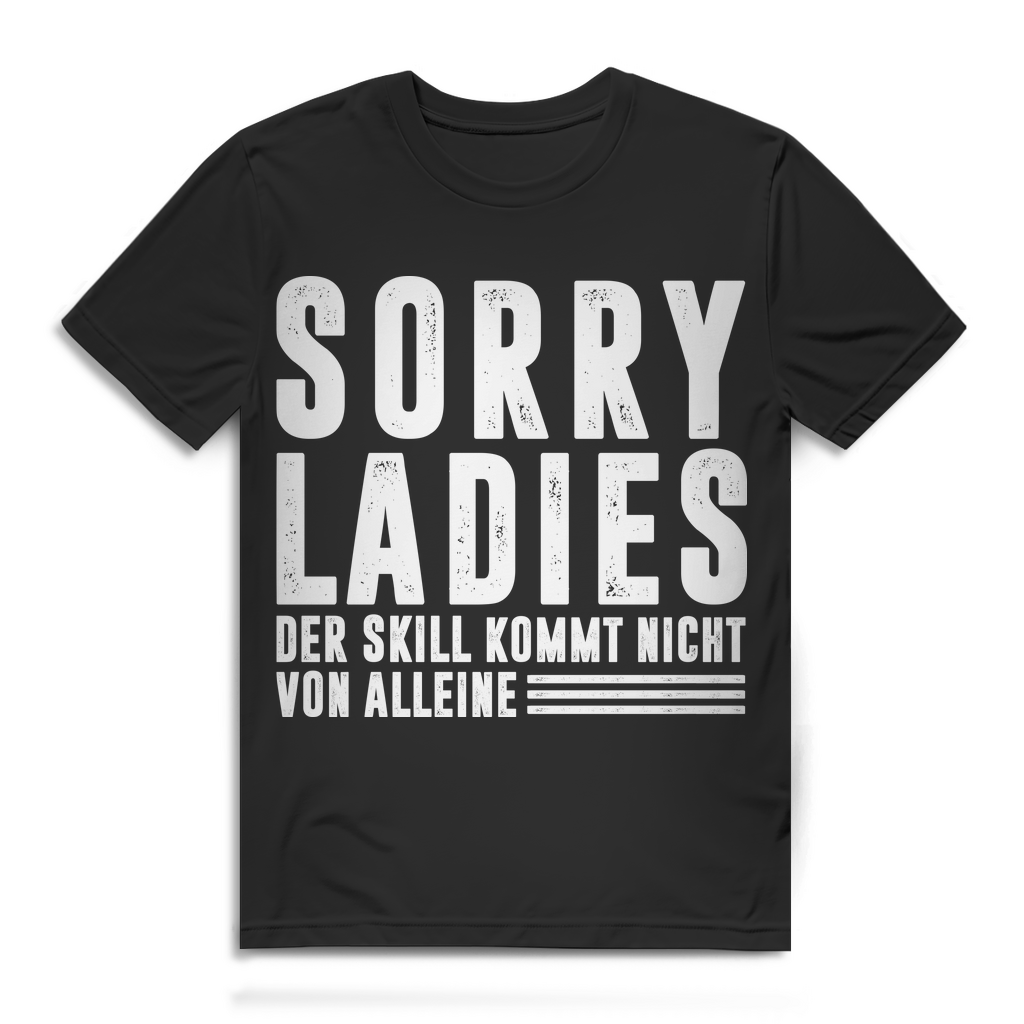 Sorry Ladies der Skill kommt nicht von alleine – Herren Gaming Shirt Bio Black