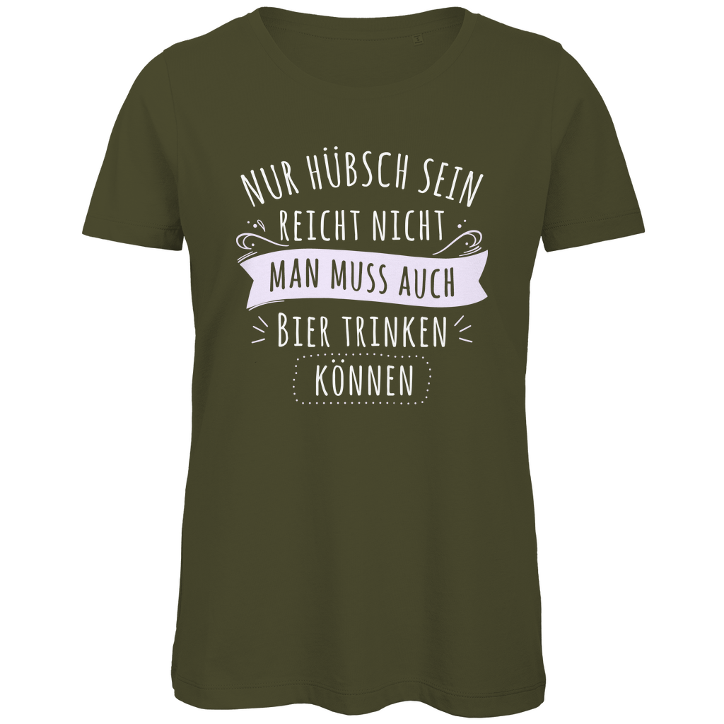 Nur hübsch sein reicht nicht Bier trinken - Damen Premium Bio T-Shirt