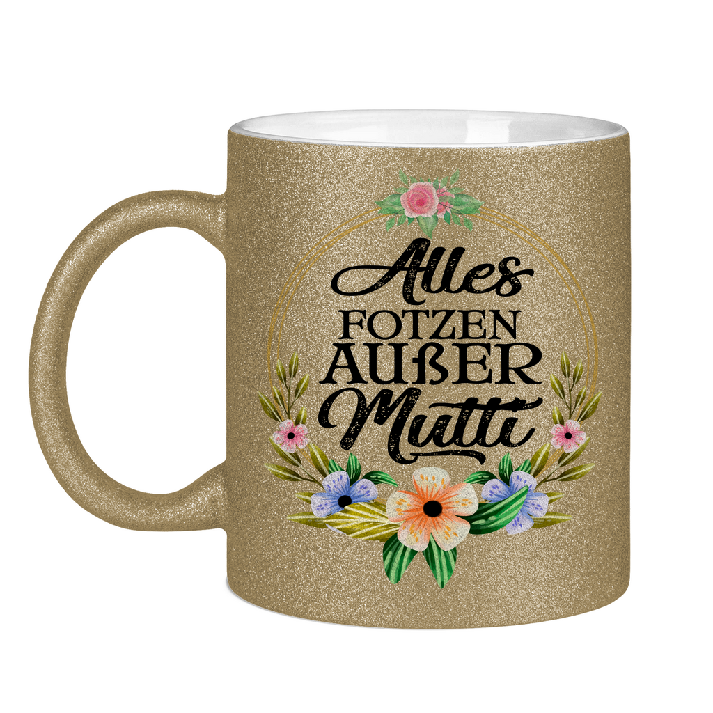 Alles Fotzen außer Mutti - Glitzertasse