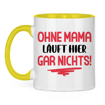 Ohne Mama läuft hier gar nichts! - Tasse zweifarbig