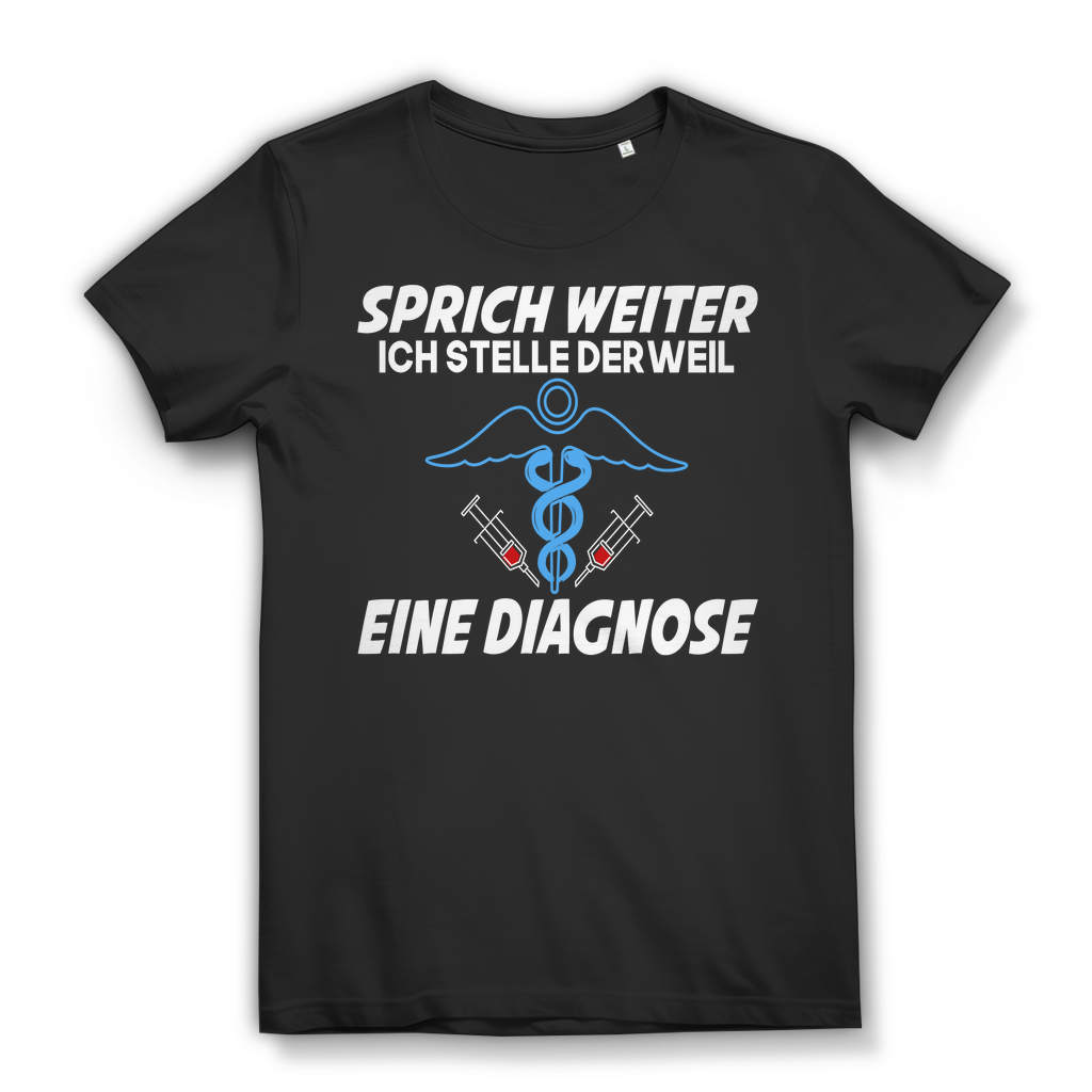 Damen T-Shirt – Sprich weiter ich stelle derweil eine Diagnose – Pflege Black