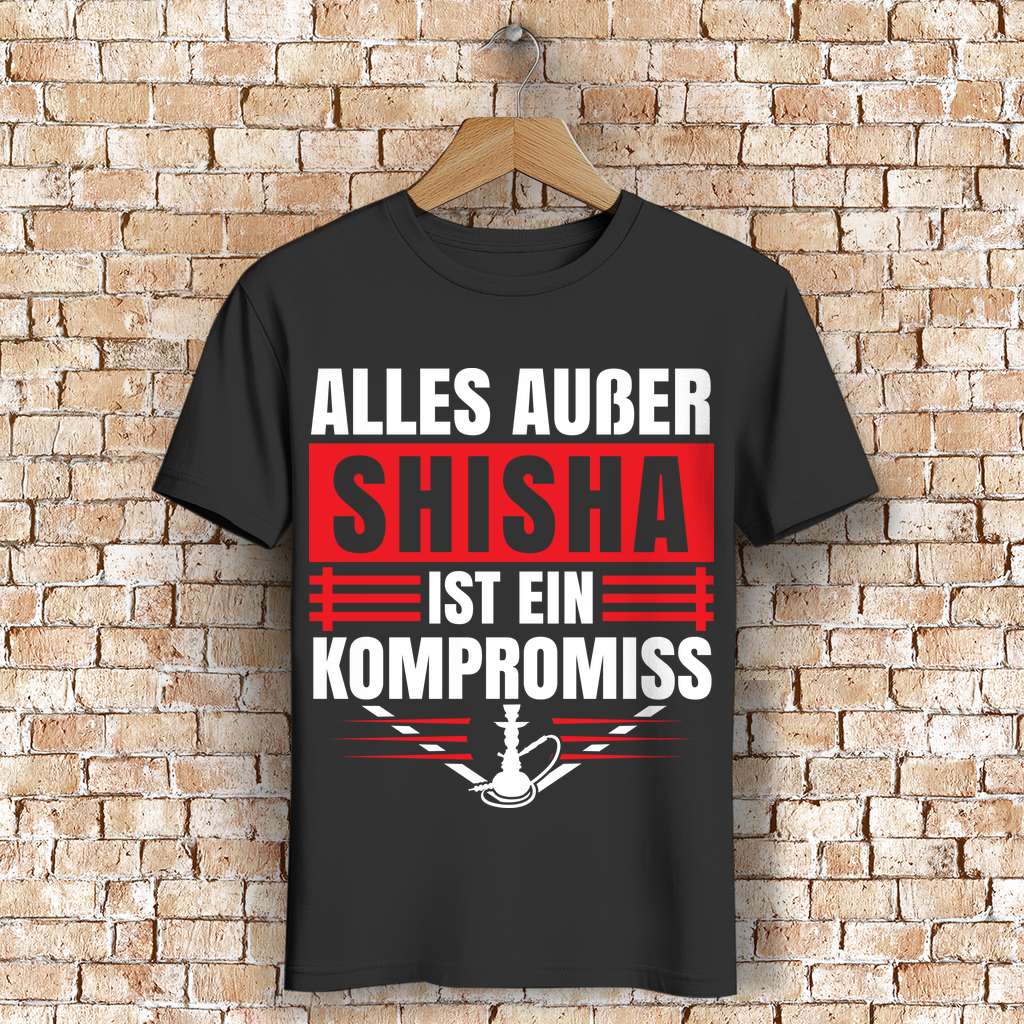 Shisha T-Shirt – Alles außer Shisha ist ein Kompromiss – für Hookah-Fans