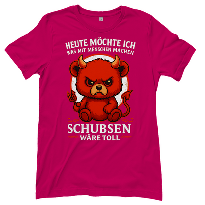 Heute möchte ich was mit Menschen machen Schubsen wäre toll Damen T-Shirt