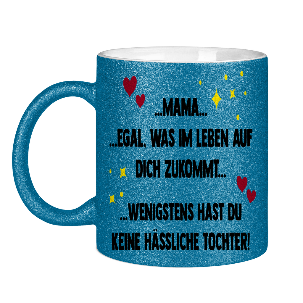 Mama wenigstens hast du keine hässliche Tochter! - Glitzertasse Blue Glitter One size