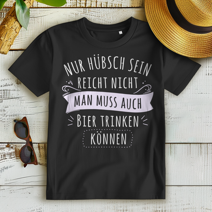 Bier trinken können Frauen T-Shirt – Nur hübsch sein reicht nicht Feier Shirt