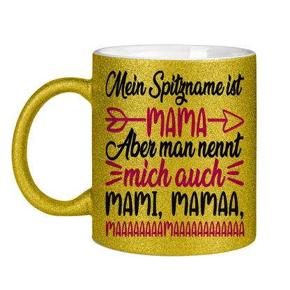 Mein Spitzname ist Mama aber man nennt mich auch Mami - Glitzertasse