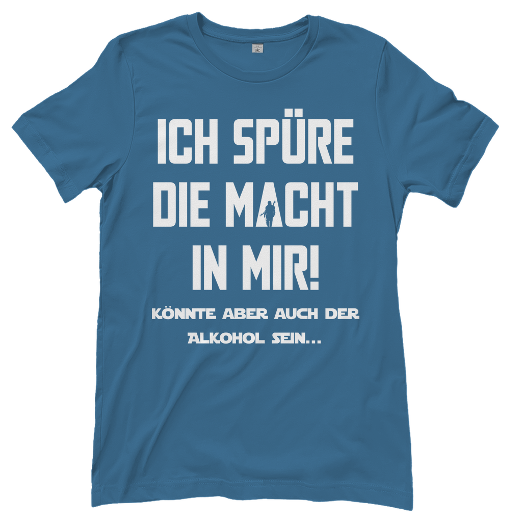 Ich spüre die Macht in mir! Könnte aber auch der Alkohol sein - Damenshirt