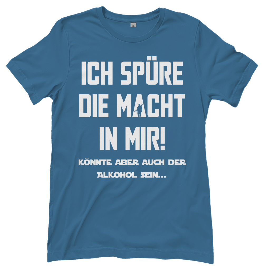 Ich spüre die Macht in mir! Könnte aber auch der Alkohol sein - Damenshirt Stone Blue