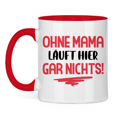 Ohne Mama läuft hier gar nichts! - Tasse zweifarbig