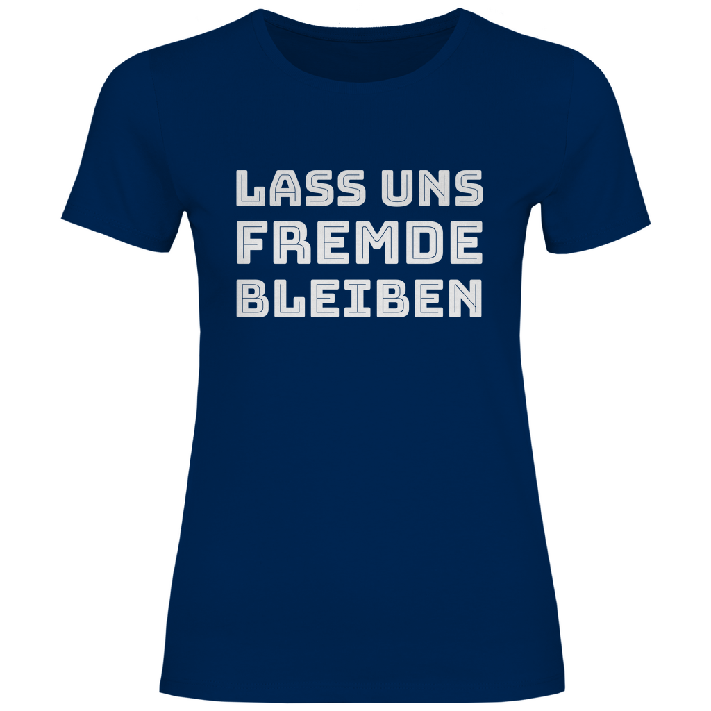 Lass uns Fremde bleiben - Damenshirt Navy