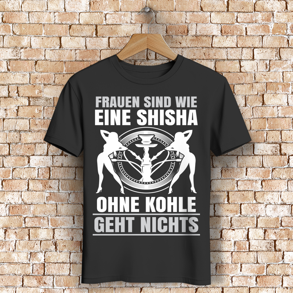 Shisha Shirt Herren – Frauen sind wie eine Shisha ohne Kohle geht nichts