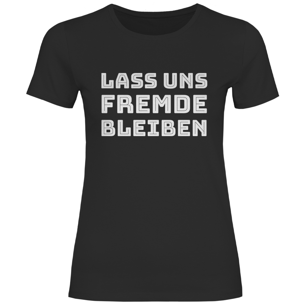 Lass uns Fremde bleiben - Damenshirt Black