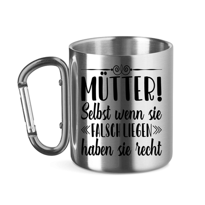 Mütter! Selbst wenn sie falsch liegen haben sie recht - Edelstahltasse mit Karabinergriff