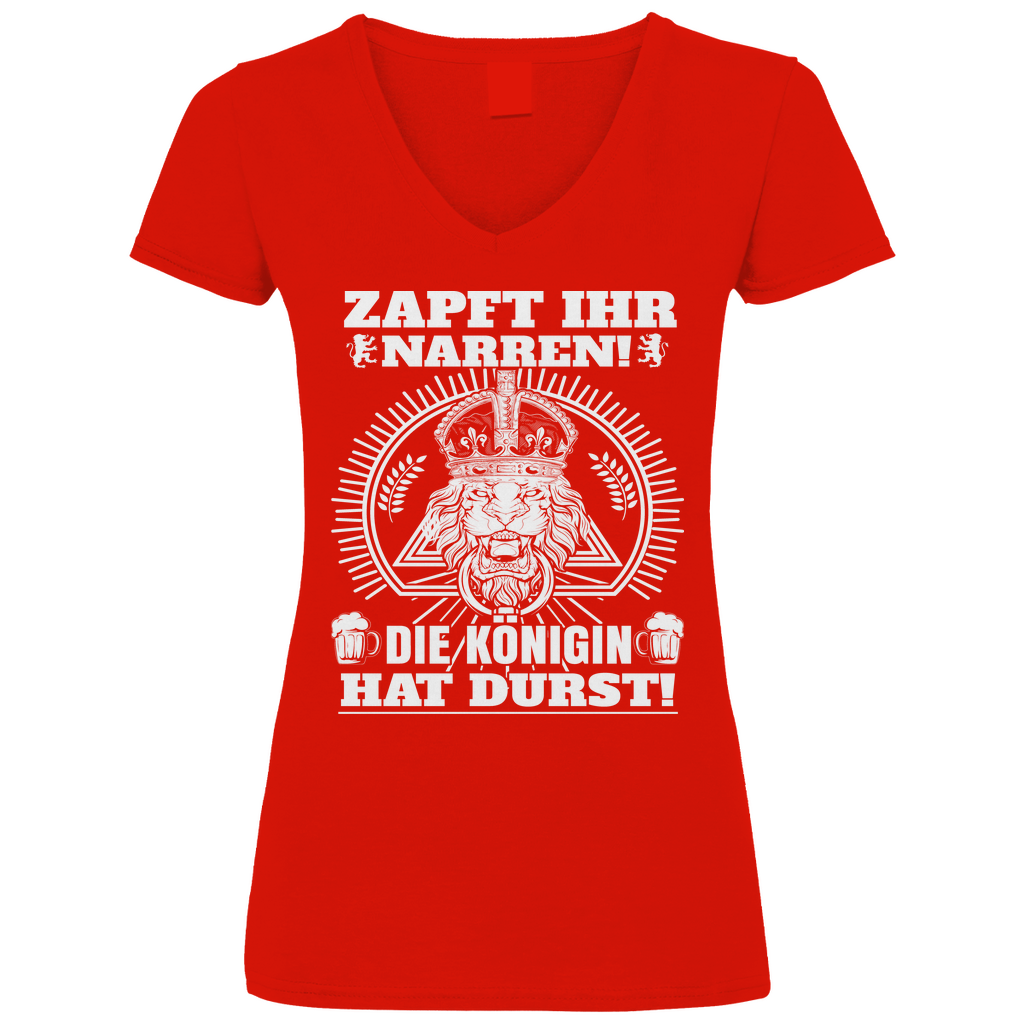 Zapft ihr Narren die Königin hat Durst - V-Neck Damenshirt