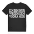 Vodka Shirt Männer – Ich bin nur wegen dem Vodka hier – Saufshirt für Herren Black