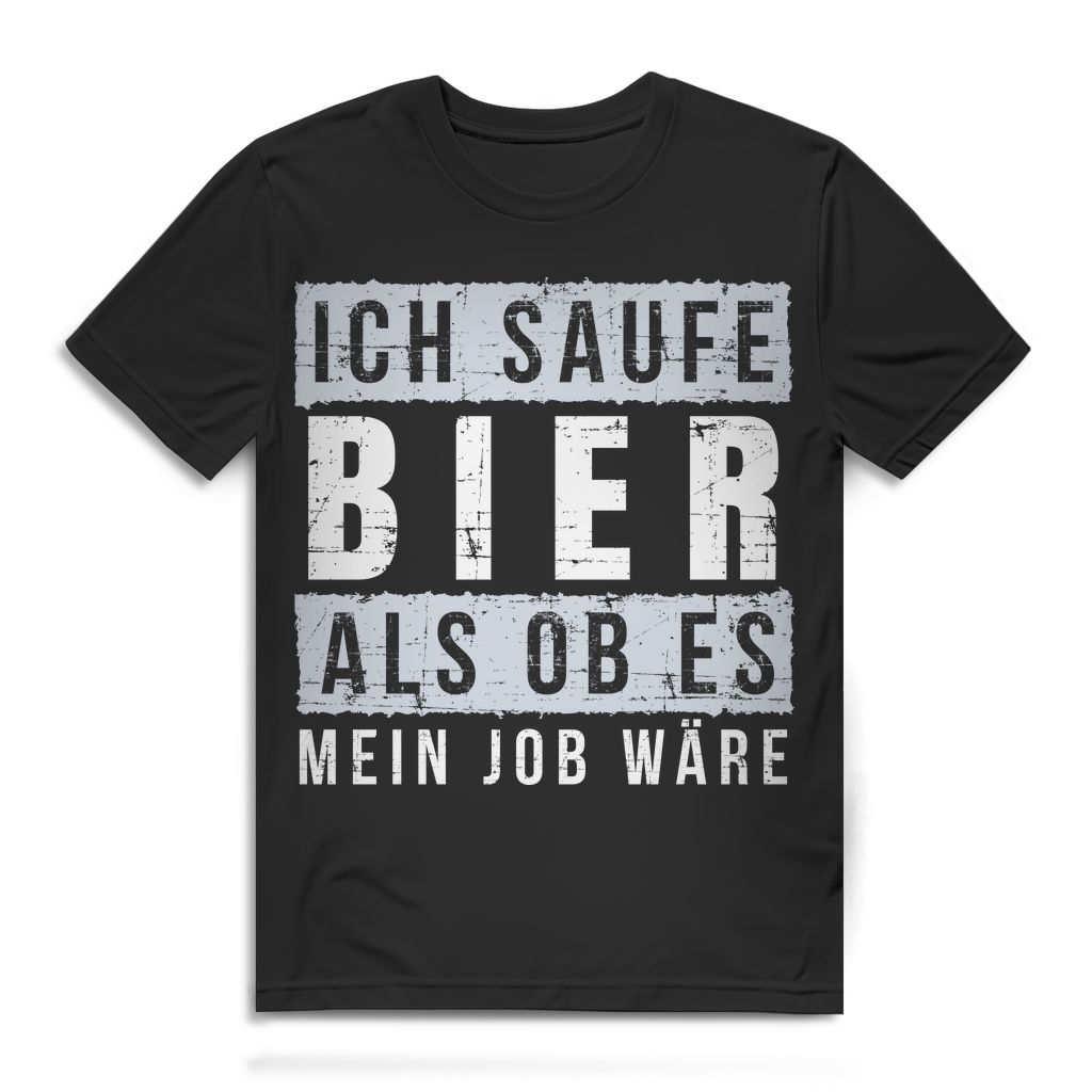 Ich saufe Bier als ob es mein Job wäre – Lustiges Herren T Shirt mit Spruch Black