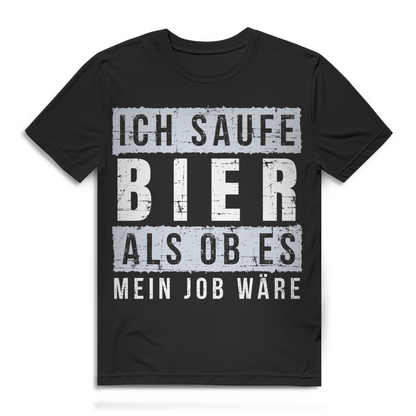 Ich saufe Bier als ob es mein Job wäre – Lustiges Herren T Shirt mit Spruch Black