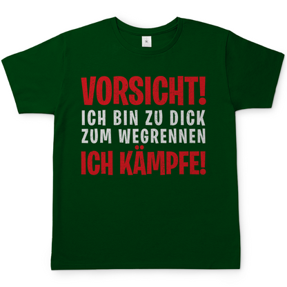 Vorsicht ich bin zu dick zum wegrennen ich Kämpfe! - Herren Shirt