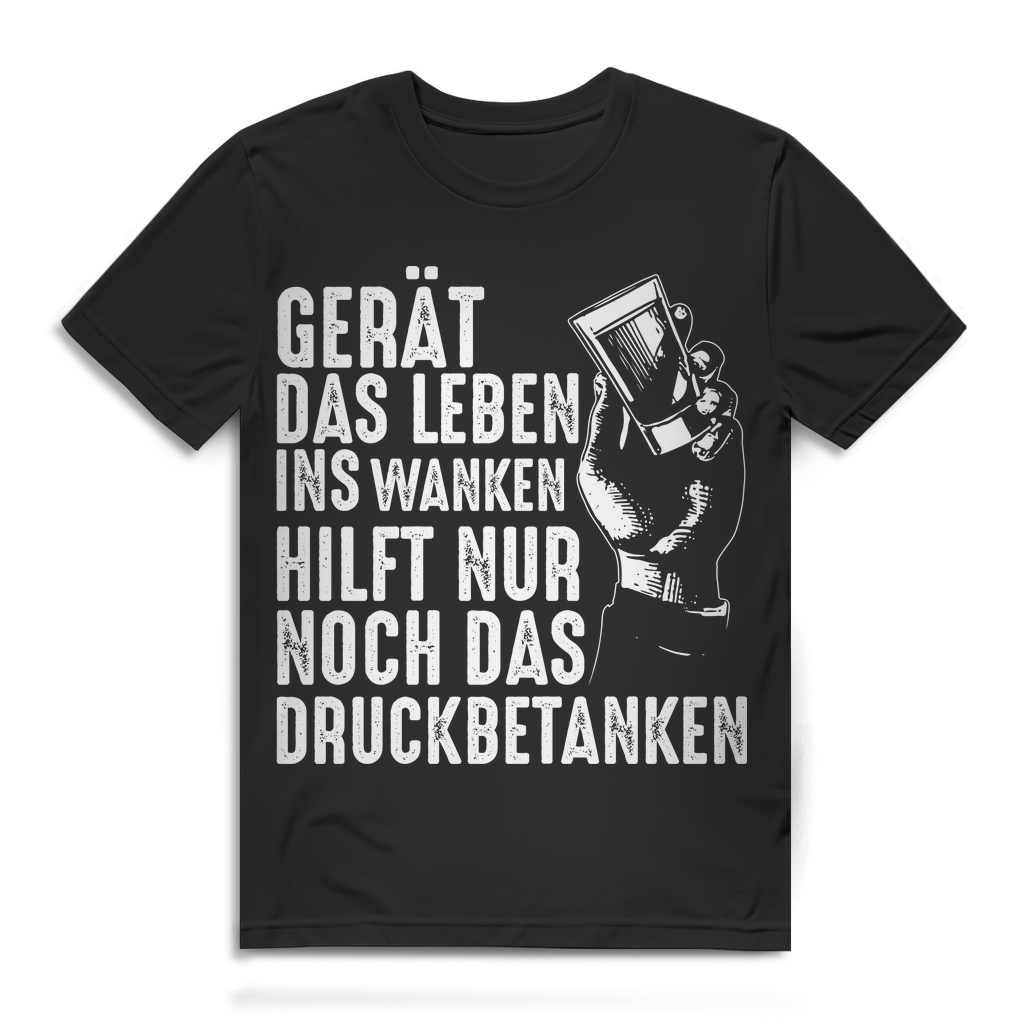 Herren Shirt mit Trinkhumor – Wenn das Leben wankt hilft nur Druckbetanken Black