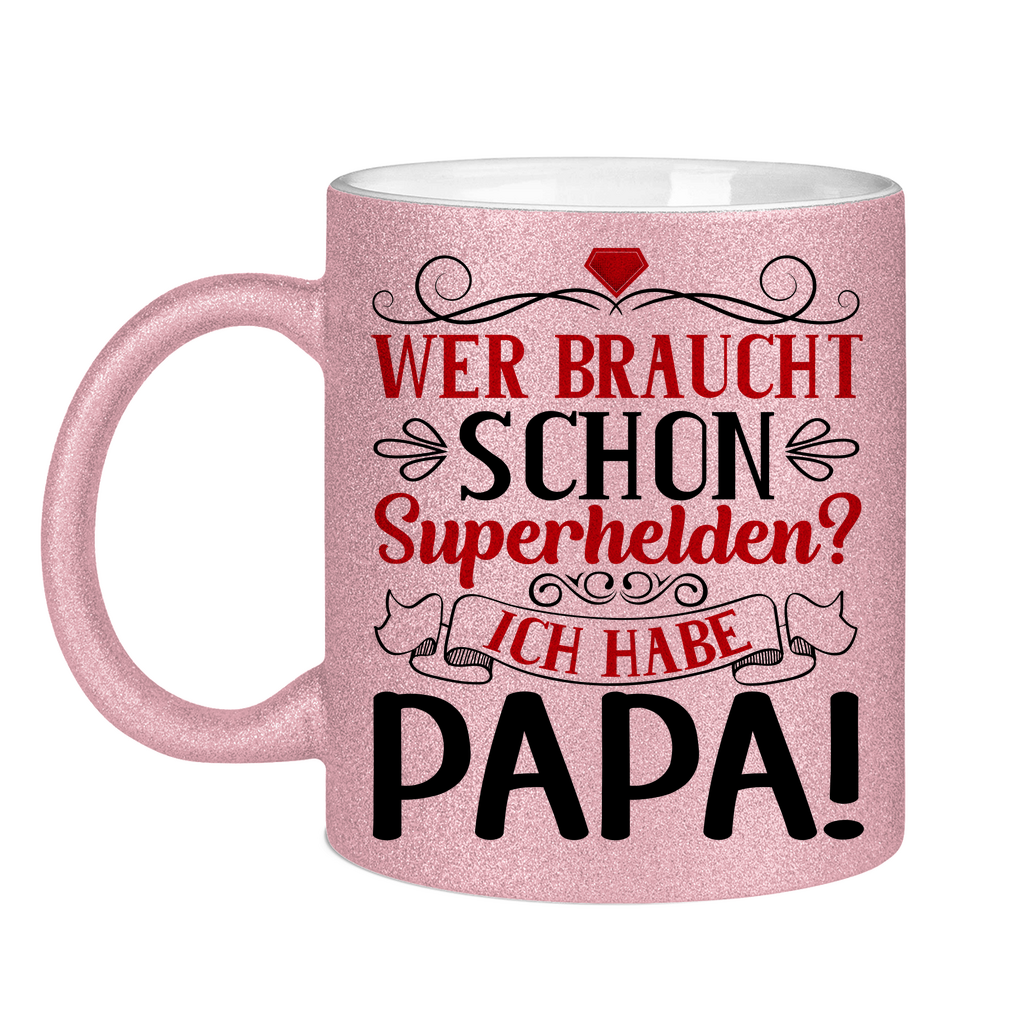 Wer braucht schon Superhelden? Ich habe Papa! - Glitzertasse Pink Glitter One size