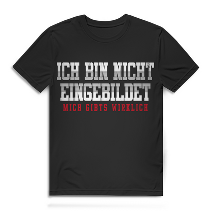 Herren Shirt Ich bin nicht eingebildet mich gibt’s wirklich Fun Männer T-Shirt Black