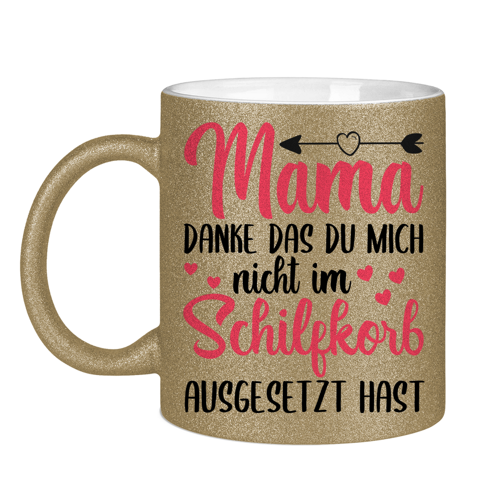 Mama danke das du mich nicht im Schilfskorb ausgesetzt hast - Glitzertasse Dark Gold Glitter