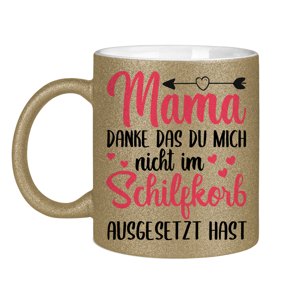 Mama danke das du mich nicht im Schilfskorb ausgesetzt hast - Glitzertasse