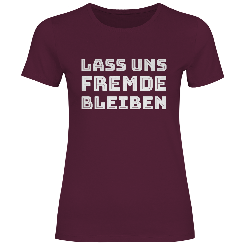 Lass uns Fremde bleiben - Damenshirt Burgundy