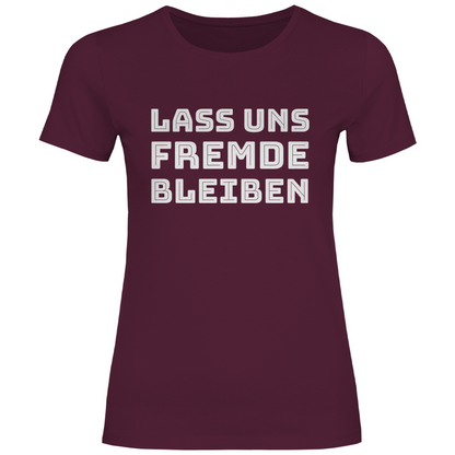 Lass uns Fremde bleiben - Damenshirt Burgundy
