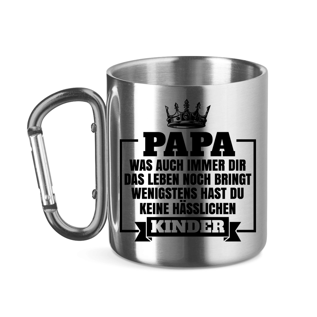 Papa wenigstens hast du keine hässlichen Kinder - Edelstahltasse mit Karabinergriff Silver 11 oz.