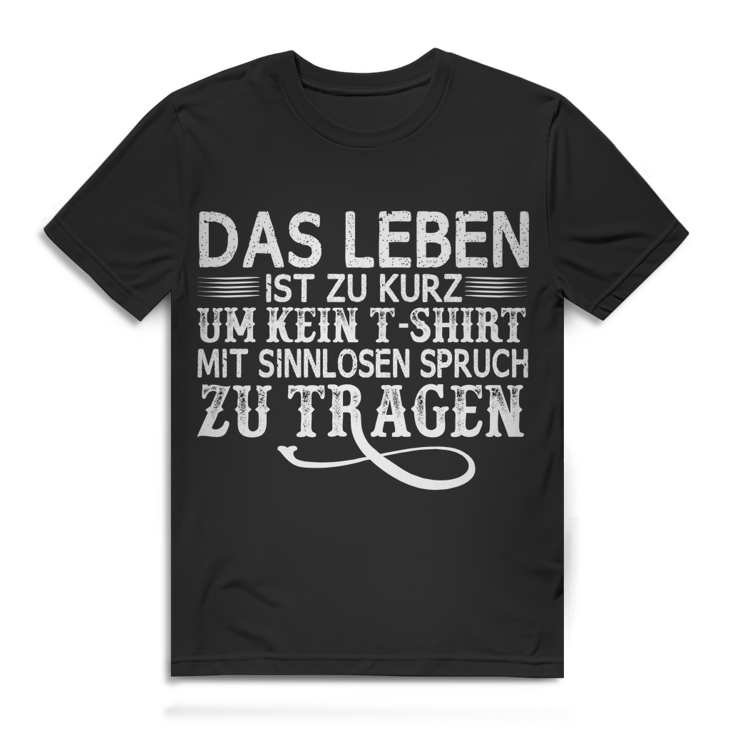 Fun Shirt Herren Das Leben ist zu kurz um kein Shirt mit sinnlosen Spruch tragen Black