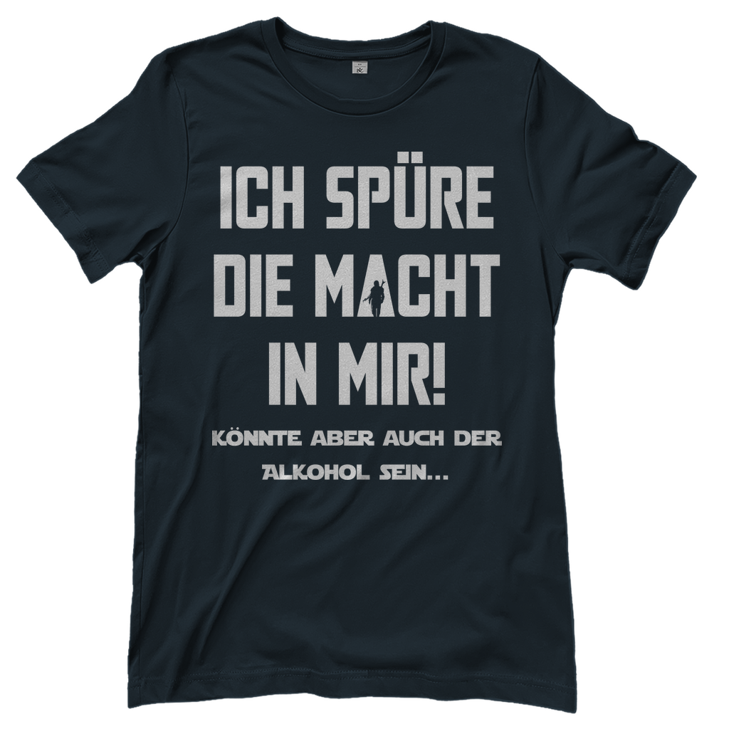 Ich spüre die Macht in mir! Könnte aber auch der Alkohol sein - Damenshirt Dark Grey Solid