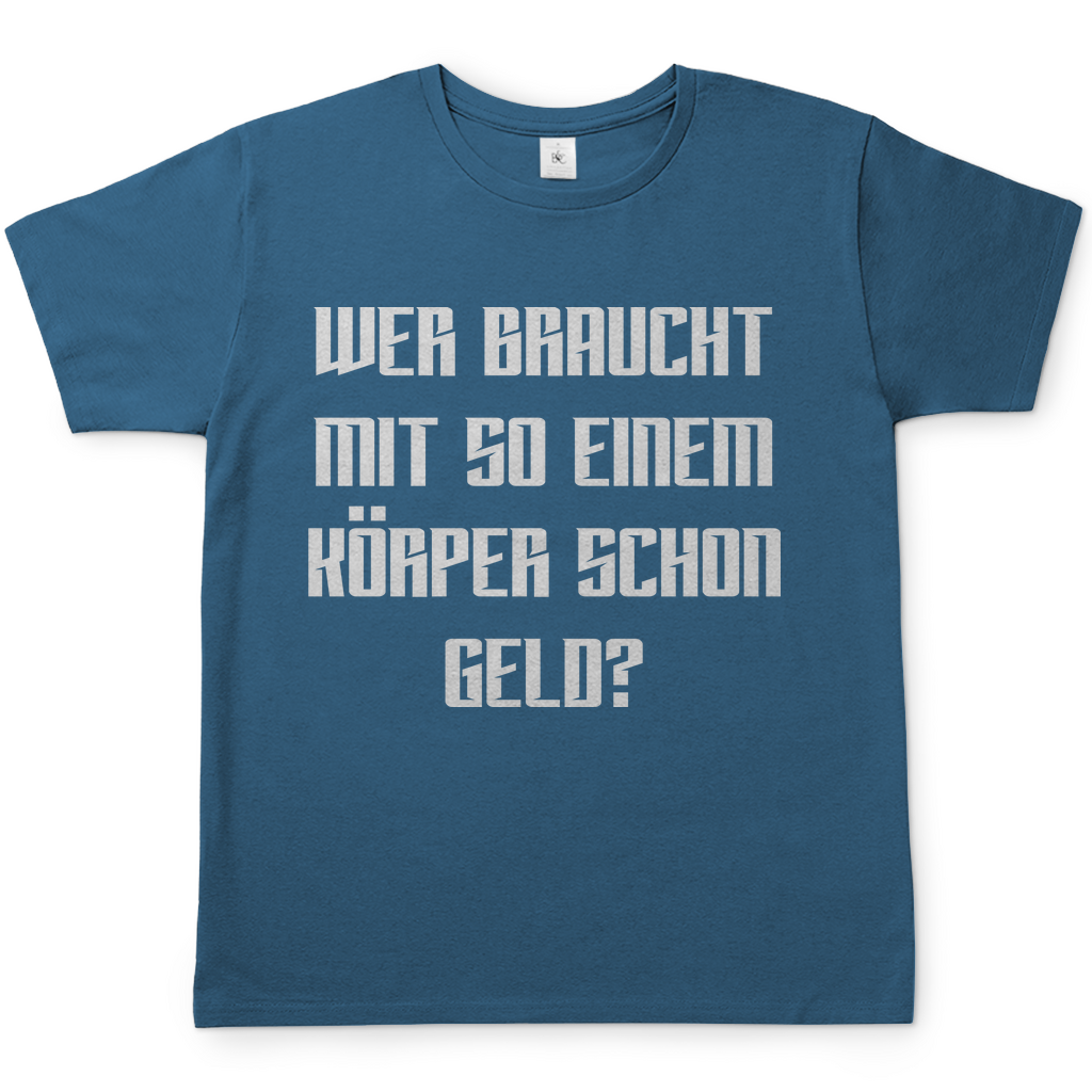 Wer braucht mit so einem Körper schon Geld - Herren Shirt Stone Blue