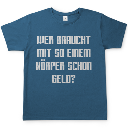 Wer braucht mit so einem Körper schon Geld - Herren Shirt