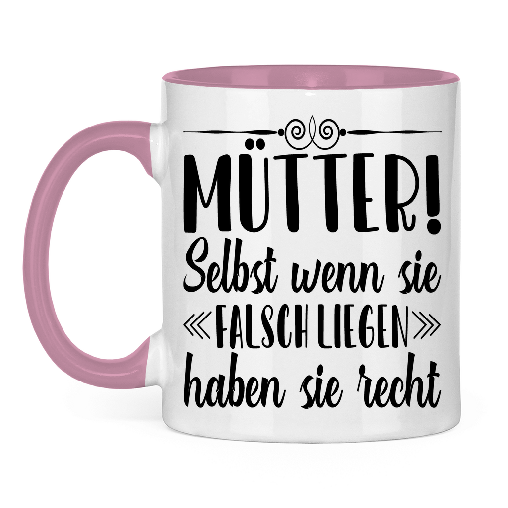 Mütter! Selbst wenn sie falsch liegen haben sie recht - Tasse zweifarbig