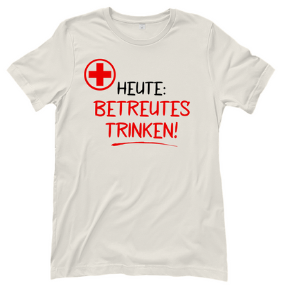 Heute betreutes Trinken! - Damenshirt