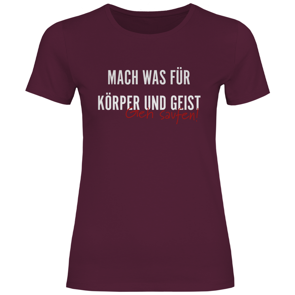 Mach was für Körper und Geist geh saufen - Damenshirt Burgundy