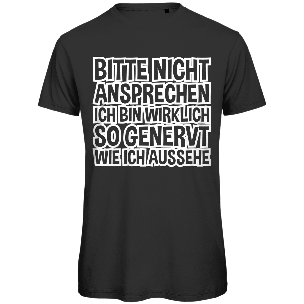 Bitte nicht ansprechen ich bin wirklich so genervt wie ich aussehe - Herren Premium Bio T-Shirt