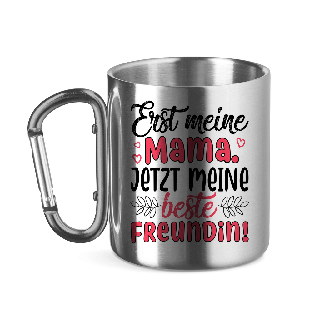 Erst meine Mama. Jetzt meine beste Freundin! - Edelstahltasse mit Karabinergriff Silver 320 ml