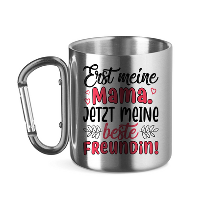 Erst meine Mama. Jetzt meine beste Freundin! - Edelstahltasse mit Karabinergriff