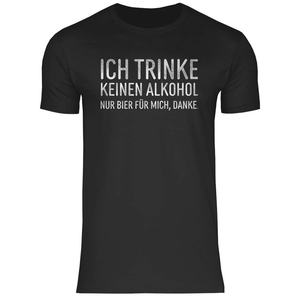 Ich trinke keinen Alkohol nur Bier für mich danke - Herren Shirt Black