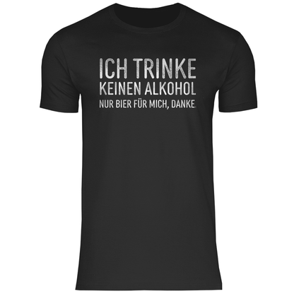 Ich trinke keinen Alkohol nur Bier für mich danke - Herren Shirt Black