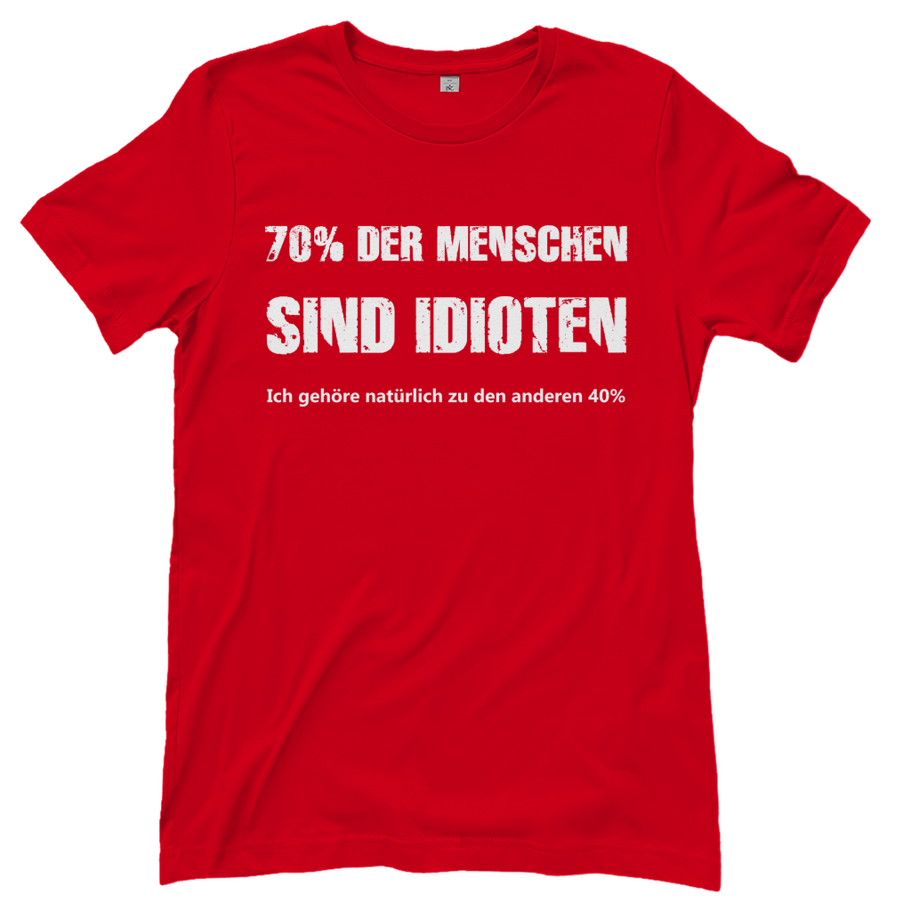 70% der Menschen sind Idioten ich gehöre natürlich zu den anderen 40% - Damenshirt