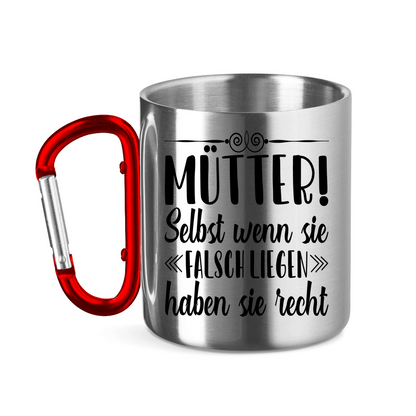 Mütter! Selbst wenn sie falsch liegen haben sie recht - Edelstahltasse mit Karabinergriff